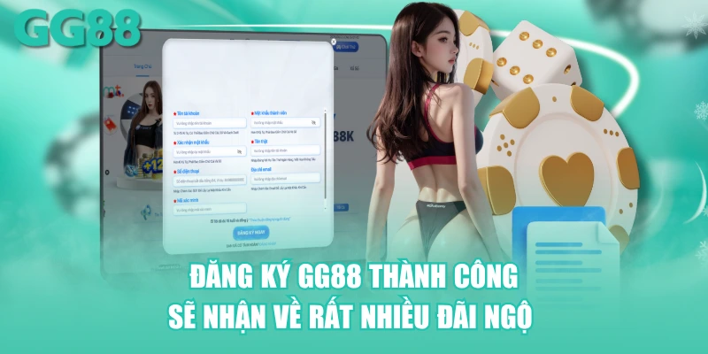 Đăng ký GG88 thành công sẽ nhận về rất nhiều đãi ngộ