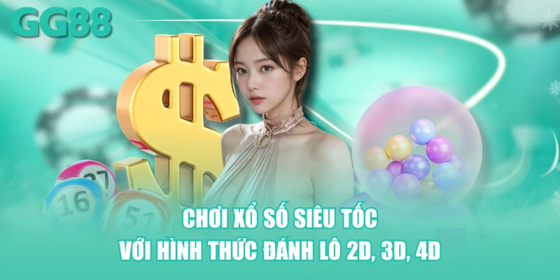 Chơi xổ số siêu tốc với hình thức đánh lô 2D, 3D, 4D